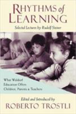 Rhythms of Learning : What Waldorf Education Offers Children, Parents and Teachers