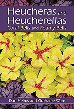 Heucheras and Heucherellas : Coral Bells and Foamy Bells