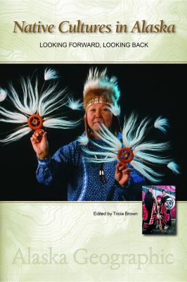 Native Cultures in Alaska : Looking Forward, Looking Back