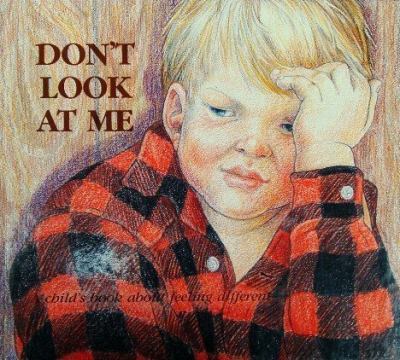 Don't Look at Me : A Child's Book about Feeling Different