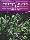 The Wildflower Gardener's Guide : Northeast, Mid-Atlantic, Lake States, and Eastern Canada Edition