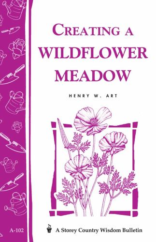 Creating a Wildflower Meadow : Storey's Country Wisdom Bulletin A-102