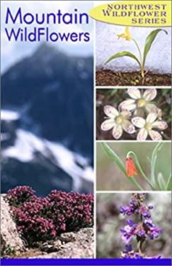 Northwest Mountain Wildflowers : Of the Pacific North West