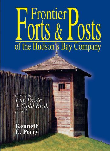 Frontier Forts and Posts : Of the Hudson's Bay Company