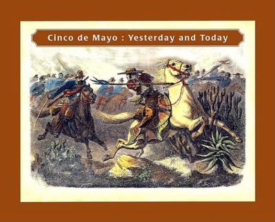 Cinco de Mayo : Yesterday and Today