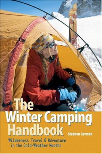 Winter Camping Handbook : Wilderness Travel and Adventure in the Cold Weather Months