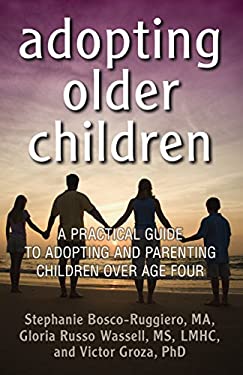 Adopting Older Children : A Practical Guide to Adopting and Parenting Children over Age Four