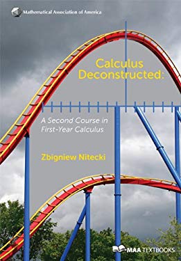 Calculus Deconstructed : A Second Course in First-Year Calculus