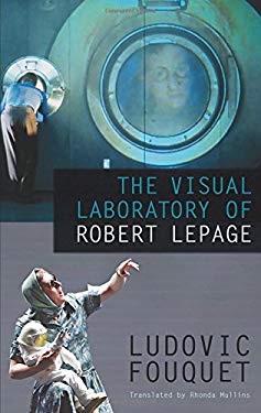 The Visual Laboratory of Robert Lepage