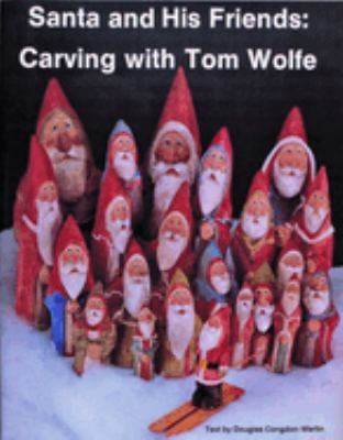 Santa and His Friends: Carving with Tom Wolfe : Carving with Tom Wolfe