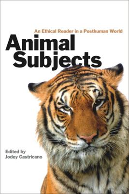 Animal Subjects : An Ethical Reader in a Posthuman World