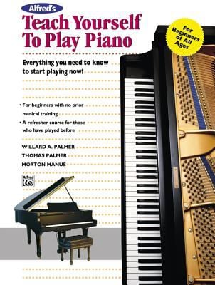 Alfred's Teach Yourself to Play Piano : Everything You Need to Know to Start Playing Now!