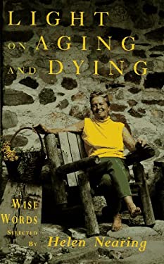 Light on Aging and Dying : Wise Words Selected by Helen Nearing