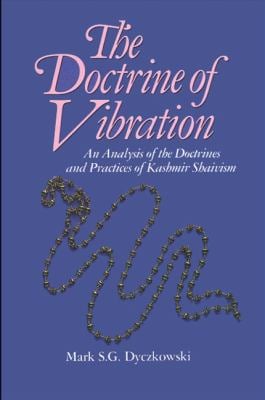 The Doctrine of Vibration : An Analysis of the Doctrines and Practices Associated with Kashmir Shaivism