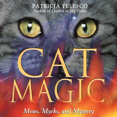 Cat Magic : Mews, Myths, and Mystery