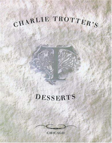 Charlie Trotter's Desserts : [a Cookbook]