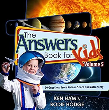 The Answers Book for Kids, Volume 5 : 20 Questions from Kids on Space and Astronomy