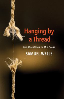 Hanging by a Thread : The Questions of the Cross