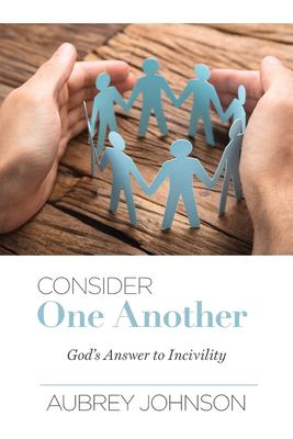 Consider One Another : God's Answer to Incivility