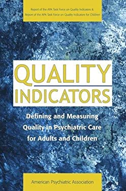 Quality Indicators : Defining and Measuring Quality in Psychiatric Care for Adults and Children
