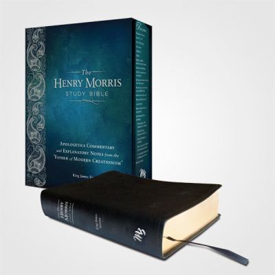 The Henry Morris Study Bible : Apologetics Commentary and Explanatory Notes from the 'Father of Modern Creationism'
