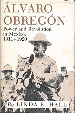 Alvaro Obregon : Power and Revolution in Mexico, 1911-1920