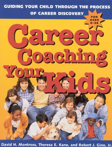 Career Coaching Your Kids : Guiding Your Child Through the Process of Career Discovery