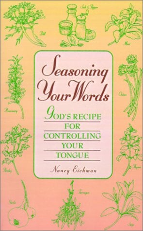 Seasoning Your Words : God's Recipe for Controlling Your Tongue