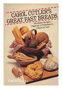 Carol Cutler's Great Fast Breads : Popovers to Panettone in Two Hours of Less