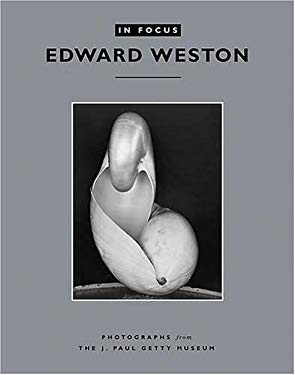 In Focus: Edward Weston : Photographs from the J. Paul Getty Museum