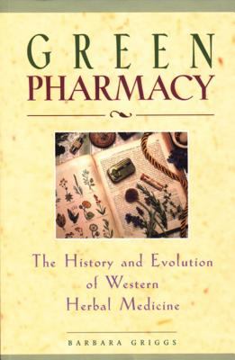 Green Pharmacy : The History and Evolution of Western Herbal Medicine