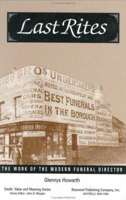 Last Rites : The Work of the Modern Funeral Director