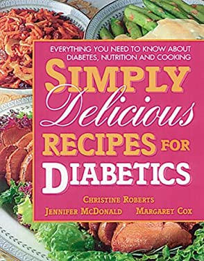 Simply Delicious Recipes for Diabetics : 150 Easy to Make Dishes from Appetizers to Desserts