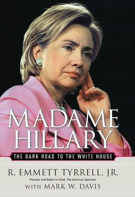 Madame Hillary : The Dark Road to the White House