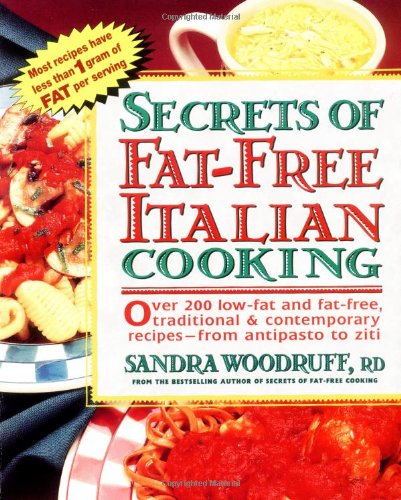 Secrets of Fat-Free Italian Cooking : Over 200 Low-Fat and Fat-Free, Traditional and Contemporary Recipes: a Cookbook