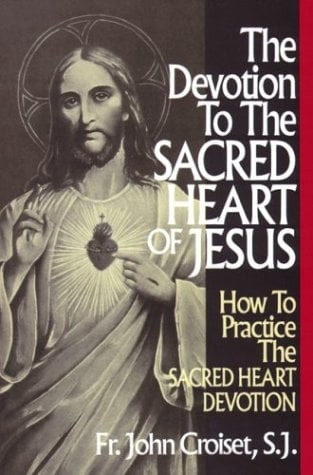 Devotion to the Sacred Heart of Jesus : How to Practice the Sacred Heart Devotion