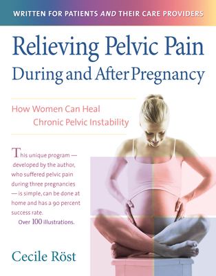 Relieving Pelvic Pain During and after Pregnancy : How Women Can Heal Chronic Pelvic Instability