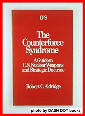 Counterforce Syndrome : A Guide to U. S. Nuclear Weapons and Strategic Doctrine