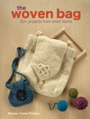 The Woven Bag : 30+ Projects from Small Looms