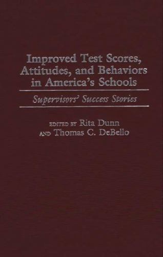 Improved Test Scores, Attitudes, and Behaviors in America's Schools : Supervisors' Success Stories