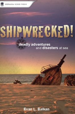 Shipwrecked! : Deadly Adventures and Disasters at Sea