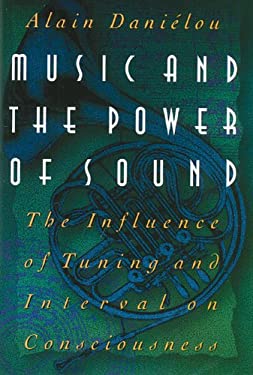 Music and the Power of Sound : The Influence of Tuning and Interval on Consciousness
