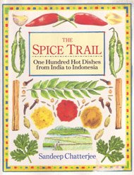 The Spice Trail : One Hundred Hot Dishes from India to Indonesia