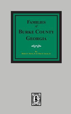 The Families of Burke County, Georgia, 1755 - 1855