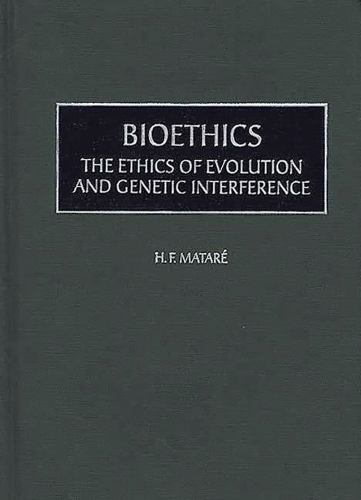Bioethics : The Ethics of Evolution and Genetic Interference