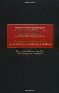 Collaboration Uncovered : The Forgotten, the Assumed, and the Unexamined in Collaborative Education