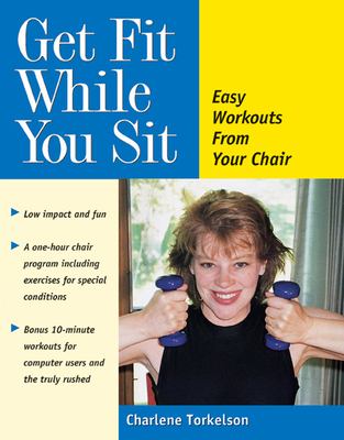 Get Fit While You Sit : Easy Workouts from Your Chair