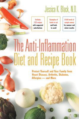 The Anti-Inflammation Diet and Recipe Book : Protect Yourself and Your Family from Heart Disease, Arthritis, Diabetes, Allergies - And More