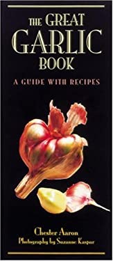 The Great Garlic Book : A Guide with Recipes
