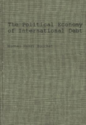 The Political Economy of International Debt : What, Who, How Much, and Why?